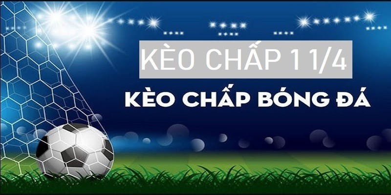 Kèo chấp 1 1/4